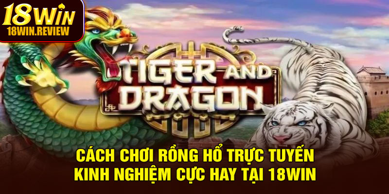 Cách Chơi Rồng Hổ Trực Tuyến