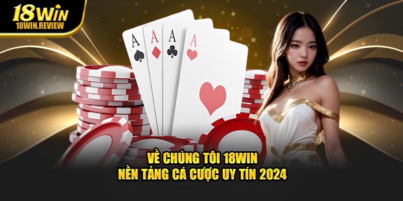 Về Chúng Tôi 18WIN